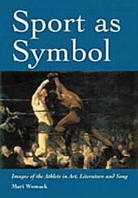 Sport as Symbol: Images of the Athlete in Art, Literature and Song (Paperback)