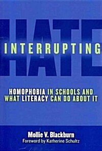 Interrupting Hate: Homophobia in Schools and What Literacy Can Do about It (Paperback)