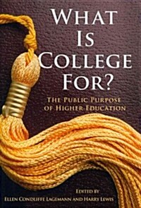 What Is College For? the Public Purpose of Higher Education (Paperback)