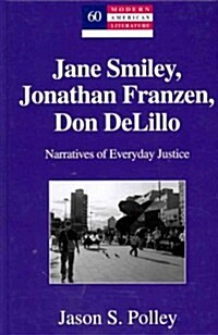 Jane Smiley, Jonathan Franzen, Don Delillo: Narratives of Everyday Justice (Hardcover, New)