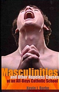 Masculinities and Other Hopeless Causes at an All-Boys Catholic School (Hardcover, 2)