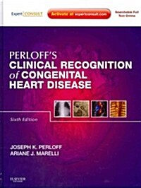 Perloffs Clinical Recognition of Congenital Heart Disease : Expert Consult - Online and Print (Hardcover, 6 ed)