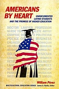 Americans by Heart: Undocumented Latino Students and the Promise of Higher Education (Paperback)