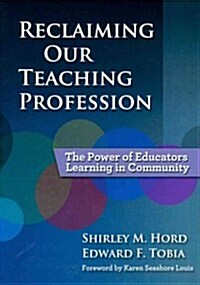 Reclaiming Our Teaching Profession: The Power of Educators Learning in Community (Paperback)
