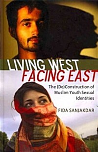 Living West, Facing East: The (de)Construction of Muslim Youth Sexual Identities (Hardcover, 2)