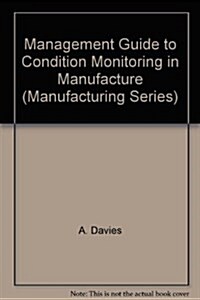 Management Guide to Condition Monitoring in Manufacture (Paperback)