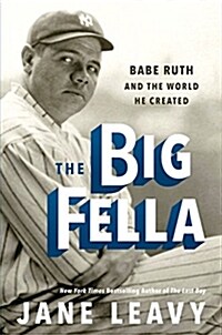 The Big Fella: Babe Ruth and the World He Created (Hardcover)