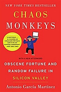 Chaos Monkeys: Obscene Fortune and Random Failure in Silicon Valley (Paperback)