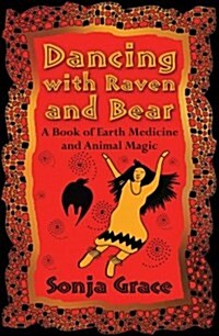 Dancing with Raven and Bear: A Book of Earth Medicine and Animal Magic (Paperback)