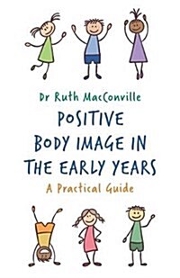 Positive Body Image in the Early Years : A Practical Guide (Paperback)