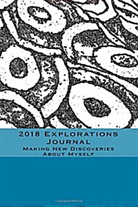 2018 Explorations Journal: Making New Discoveries About Myself (Paperback)