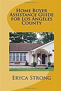 Home Buyer Assistance Guide for Los Angeles County (Paperback)