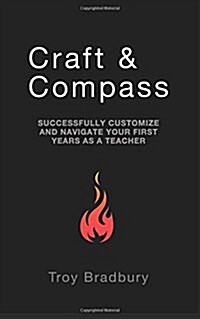 Craft & Compass: Successfully Customize and Navigate Your First Years as a Teacher (Paperback)