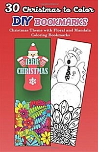30 Christmas to Color DIY Bookmarks: Christmas Theme with Floral and Mandala Coloring Bookmarks (Paperback)