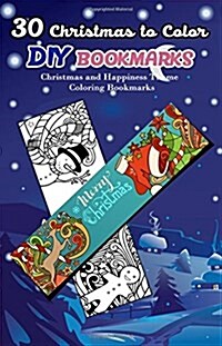 30 Christmas to Color DIY Bookmarks: Christmas and Happiness Theme Coloring Bookmarks (Paperback)