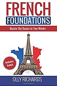 French Foundations: Master the Basics in Two Weeks Learn French (Paperback)