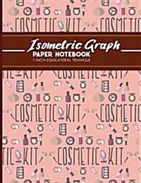Isometric Graph Paper Notebook: 1 Inch Equilateral Triangle: Isometric Drawing Pad, Isometric Grid Pad, Isometric Paper, Cute Cosmetic Makeup Cover, 8 (Paperback)