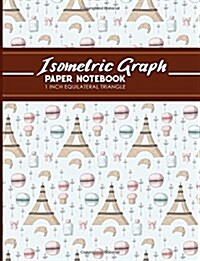 Isometric Graph Paper Notebook: 1 Inch Equilateral Triangle: Isometric Drawing Paper, Isometric Grid Paper, Isometric Sketching Paper, 8.5 x 11, 100 (Paperback)