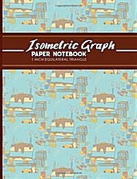 Isometric Graph Paper Notebook: 1 Inch Equilateral Triangle: Isometric Drawing Pad, Isometric Grid Pad, Isometric Paper, Cute Birthday Cover, 8.5 x 1 (Paperback)