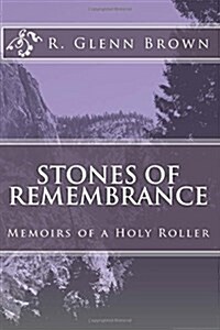 Stones of Remembrance: Memoirs of a Holy Roller (Paperback)