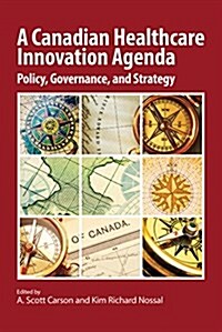 A Canadian Healthcare Innovation Agenda, 195: Policy, Governance, and Strategy (Paperback, 3)