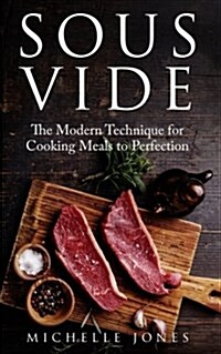 Sous Vide: The Modern Technique for Cooking Meals to Perfection (Paperback)