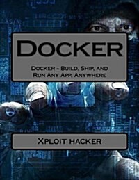 Docker: Docker - Build, Ship, and Run Any App, Anywhere (Paperback)