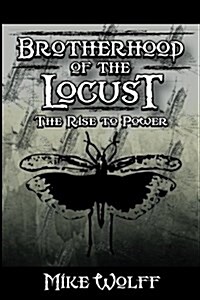 Brotherhood of the Locust: The Rise to Power (Paperback)