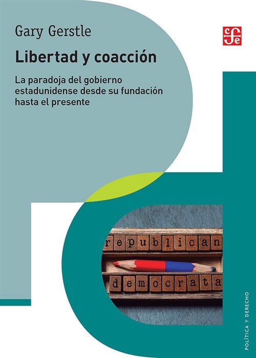 Libertad y Coaccion: La Paradoja del Gobierno Estadunidense Desde Su Fundacion Hasta El Presente (Paperback)