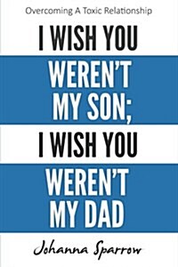 I Wish You Werent My Son; I Wish You Werent My Dad (Paperback)