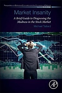 Market Insanity: A Brief Guide to Diagnosing the Madness in the Stock Market (Paperback)