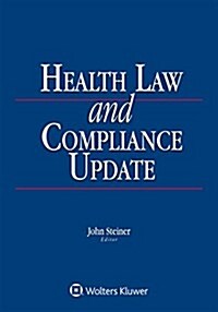 Health Law and Compliance Update: 2018 Edition (Paperback)