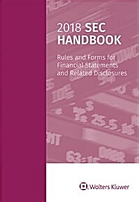 2018 SEC Handbook: Rules and Forms for Financial Statements and Related Disclosure (Paperback)