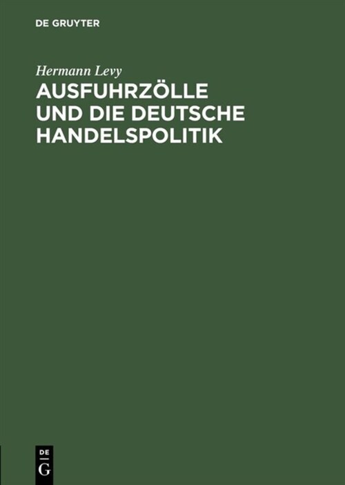 Ausfuhrz?le Und Die Deutsche Handelspolitik: Im Auftrage Der 훜testen Der Kaufmannschaft Von Berlin (Hardcover, Reprint 2018)