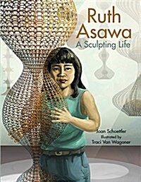 Ruth Asawa: A Sculpting Life (Hardcover)