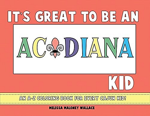 Its Great to Be an Acadiana Kid: An A-Z Coloring Book (Paperback)