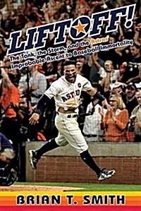 Liftoff!: The Tank, the Storm, and the Astros Improbable Ascent to Baseball Immortality (Hardcover)