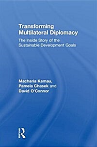 Transforming Multilateral Diplomacy : The Inside Story of the Sustainable Development Goals (Hardcover)