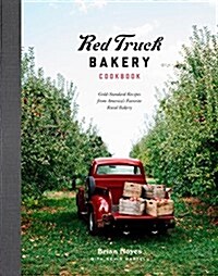 Red Truck Bakery Cookbook: Gold-Standard Recipes from Americas Favorite Rural Bakery (Hardcover)