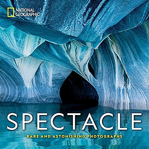 National Geographic Spectacle: Rare and Astonishing Photographs (Hardcover)