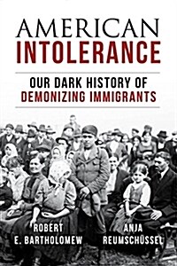 American Intolerance: Our Dark History of Demonizing Immigrants (Hardcover)