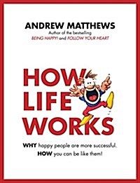 How Life Works: Why Happy People Are More Successful. How You Can Be Like Them! (Paperback)