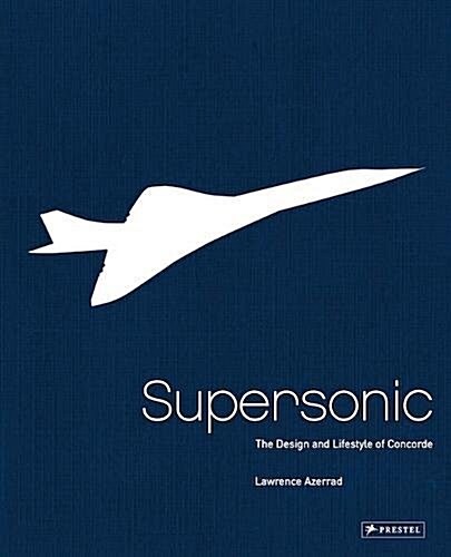 Supersonic: The Design and Lifestyle of Concorde (Hardcover)