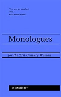 Monologues for the 21st Century Woman: Acting pieces for auditions, class usage, or performance (Paperback)