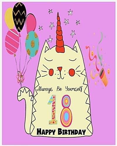 18 Happy birthday Always Be Yourself ( Blank - line Journal, Stick Photo): This is blank and lined journal in the same page design cover for teen turn (Paperback)