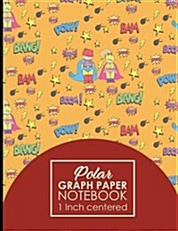 Polar Graph Paper Notebook: 1 Inch Centered: Polar Coordinates, Polar Sketchbook, Cute Super Hero Cover, 8.5 x 11, 100 pages (Paperback)