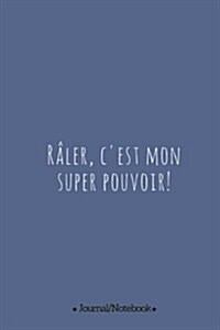 Raler, cest mon super pouvoir!: (To complain, thats my superpower) Lined Notebook/Journal (6X9 Large) (120 Pages) (Paperback)