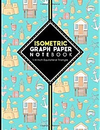 Isometric Graph Paper Notebook: 1/4 Inch Equilateral Triangle: Isometric Drawing Paper, Isometric Grid Paper, Isometric Sketching Paper, Cute Beach Co (Paperback)