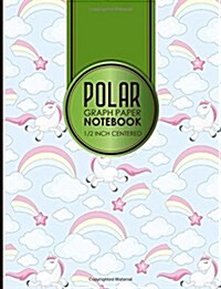 Polar Graph Paper Notebook: 1/2 Inch Centered: Technical Sketchbook For Engineers and Designers, Cute Unicorns Cover, 8.5 x 11, 100 pages (Paperback)