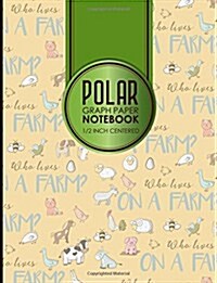 Polar Graph Paper Notebook: 1/2 Inch Centered: Technical Sketchbook For Engineers and Designers, Cute Farm Animals Cover, 8.5 x 11, 100 pages (Paperback)